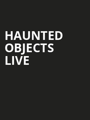 Haunted Objects Live, Lincoln Theatre, Columbus
