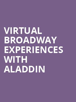 Virtual Broadway Experiences with ALADDIN, Virtual Experiences for Columbus, Columbus