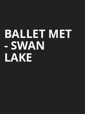 Ballet Met - Swan Lake Poster