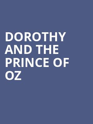 Dorothy and the Prince of Oz, Ohio Theater, Columbus