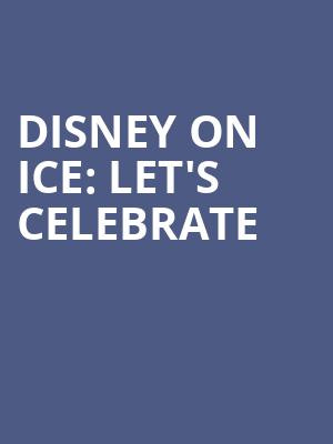 Disney On Ice Lets Celebrate, Nationwide Arena, Columbus